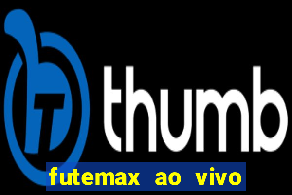 futemax ao vivo futebol ao vivo